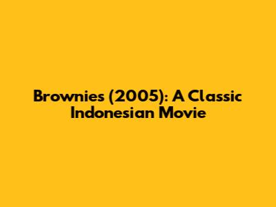 Brownies (2005): A Classic Indonesian Movie