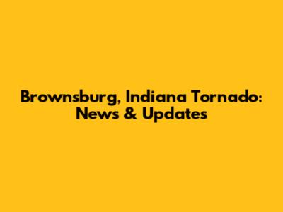 Brownsburg, Indiana Tornado: News & Updates