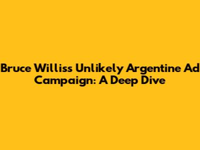 Bruce Willis's Unlikely Argentine Ad Campaign: A Deep Dive