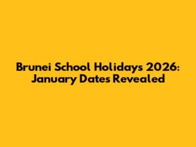 Brunei School Holidays 2026: January Dates Revealed