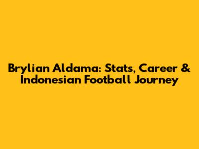 Brylian Aldama: Stats, Career & Indonesian Football Journey