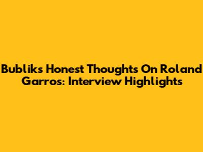 Bublik's Honest Thoughts On Roland Garros: Interview Highlights