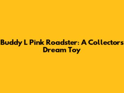 Buddy L Pink Roadster: A Collector's Dream Toy