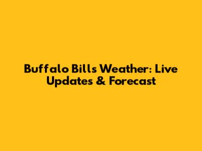 Buffalo Bills Weather: Live Updates & Forecast