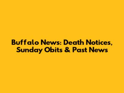 Buffalo News: Death Notices, Sunday Obits & Past News