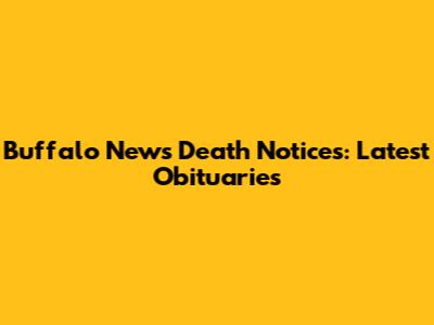 Buffalo News Death Notices: Latest Obituaries