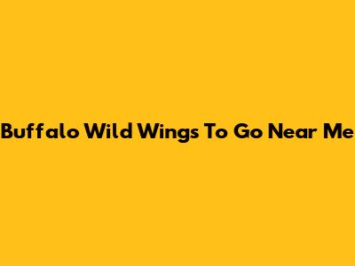Buffalo Wild Wings To Go Near Me