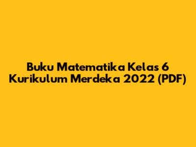 Buku Matematika Kelas 6 Kurikulum Merdeka 2022 (PDF)