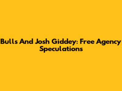 Bulls And Josh Giddey: Free Agency Speculations