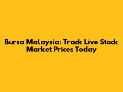 Bursa Malaysia: Track Live Stock Market Prices Today