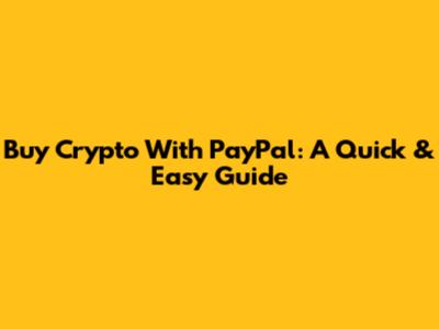 Buy Crypto With PayPal: A Quick & Easy Guide