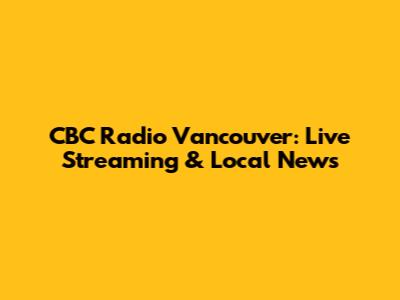 CBC Radio Vancouver: Live Streaming & Local News