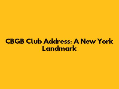 CBGB Club Address: A New York Landmark