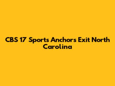CBS 17 Sports Anchors Exit North Carolina