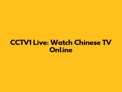 CCTV1 Live: Watch Chinese TV Online
