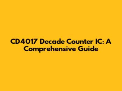 CD4017 Decade Counter IC: A Comprehensive Guide