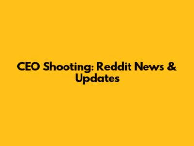 CEO Shooting: Reddit News & Updates