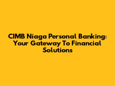 CIMB Niaga Personal Banking: Your Gateway To Financial Solutions