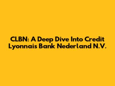CLBN: A Deep Dive Into Credit Lyonnais Bank Nederland N.V.