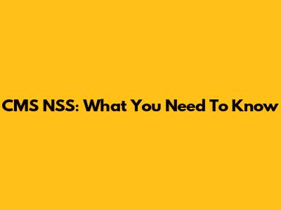CMS NSS: What You Need To Know
