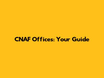 CNAF Offices: Your Guide