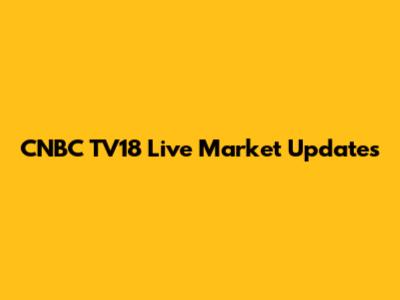 CNBC TV18 Live Market Updates