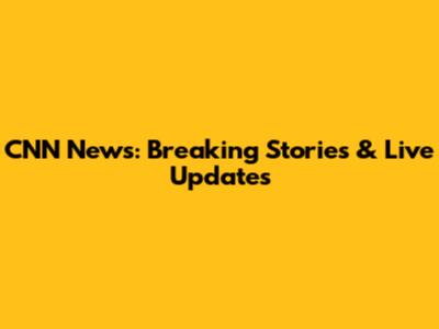 CNN News: Breaking Stories & Live Updates