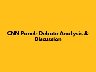 CNN Panel: Debate Analysis & Discussion