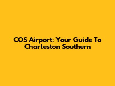 COS Airport: Your Guide To Charleston Southern