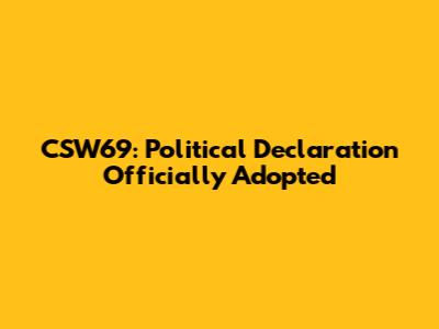 CSW69: Political Declaration Officially Adopted