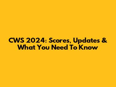 CWS 2024: Scores, Updates & What You Need To Know