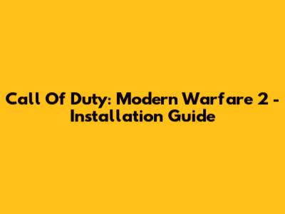 Call Of Duty: Modern Warfare 2 - Installation Guide