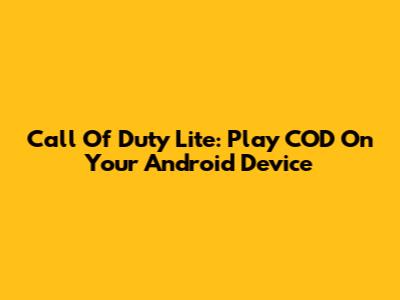 Call Of Duty Lite: Play COD On Your Android Device