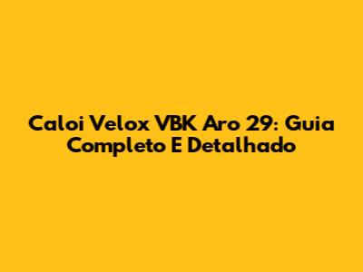 Caloi Velox VBK Aro 29: Guia Completo E Detalhado
