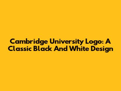 Cambridge University Logo: A Classic Black And White Design