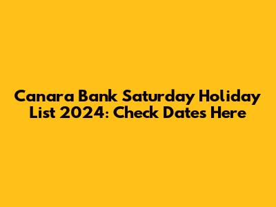 Canara Bank Saturday Holiday List 2024: Check Dates Here