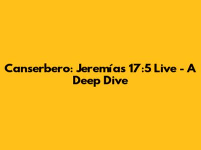 Canserbero: Jeremías 17:5 Live - A Deep Dive