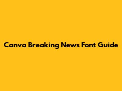 Canva Breaking News Font Guide