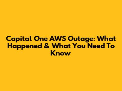 Capital One AWS Outage: What Happened & What You Need To Know