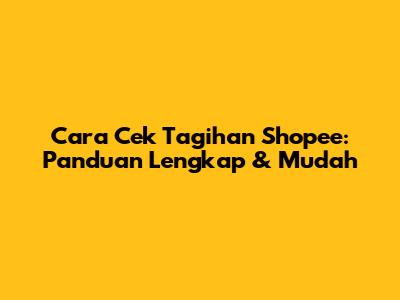 Cara Cek Tagihan Shopee: Panduan Lengkap & Mudah