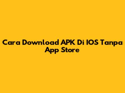 Cara Download APK Di IOS Tanpa App Store
