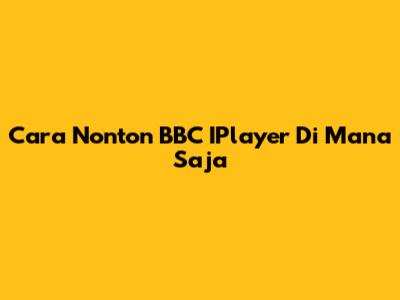 Cara Nonton BBC IPlayer Di Mana Saja
