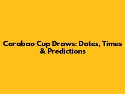 Carabao Cup Draws: Dates, Times & Predictions