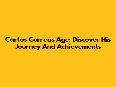 Carlos Correa's Age: Discover His Journey And Achievements