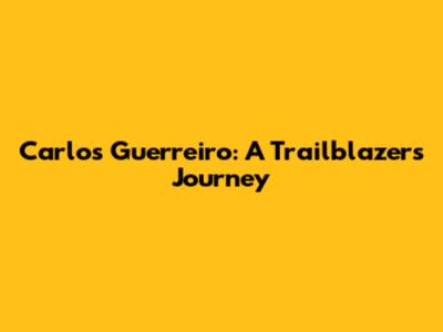 Carlos Guerreiro: A Trailblazer's Journey