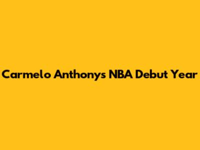 Carmelo Anthony's NBA Debut Year