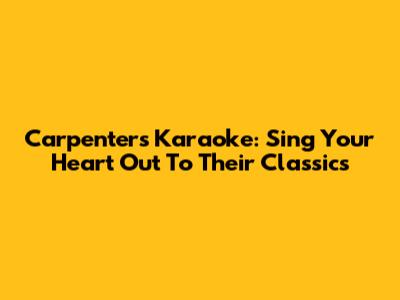 Carpenters Karaoke: Sing Your Heart Out To Their Classics