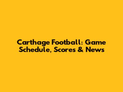 Carthage Football: Game Schedule, Scores & News