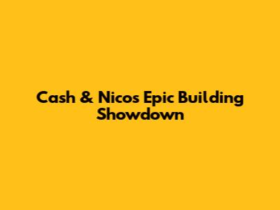 Cash & Nico's Epic Building Showdown