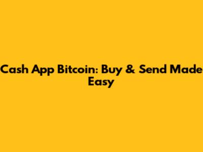 Cash App Bitcoin: Buy & Send Made Easy